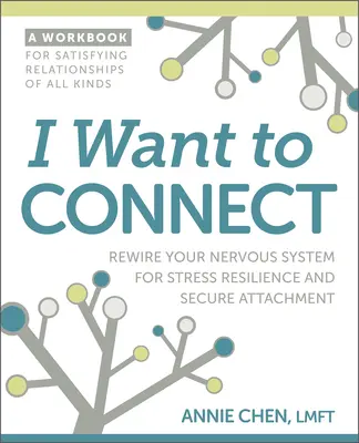 Quiero conectar: Reconecta tu sistema nervioso para resistir al estrés y establecer vínculos seguros - I Want to Connect: Rewire Your Nervous System for Stress Resilience and Secure Attachment