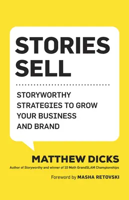 Las historias venden: Estrategias para hacer crecer su negocio y su marca - Stories Sell: Storyworthy Strategies to Grow Your Business and Brand