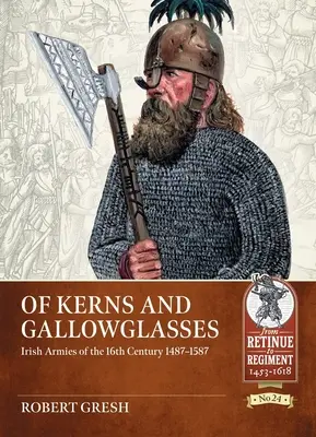 De Kerns y Gallowglasses: Los ejércitos irlandeses del siglo XVI 1487-1587 - Of Kerns and Gallowglasses: Irish Armies of the 16th Century 1487-1587