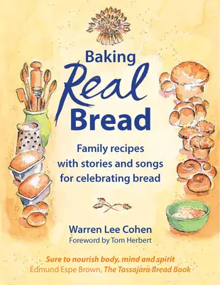 Hornear pan de verdad: Recetas familiares con historias y canciones para celebrar el pan - Baking Real Bread: Family Recipes with Stories and Songs for Celebrating Bread