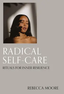 Autocuidado radical: Rituales para la resiliencia interior - Radical Self-Care: Rituals for Inner Resilience