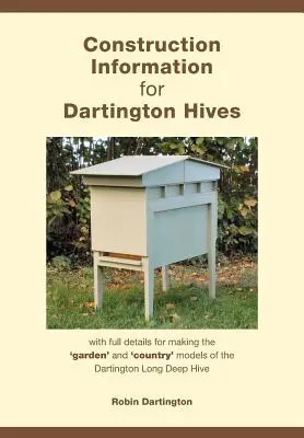 Información sobre la construcción de las colmenas Dartington: con todos los detalles para fabricar los modelos «de jardín» y «de campo» de la colmena Dartington de gran profundidad - Construction Information for Dartington Hives: with full details for making the 'garden' and 'country' models of the Dartington Long Deep Hive