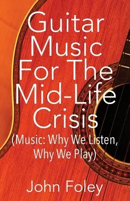 Música de guitarra para la crisis de los cuarenta: - Guitar Music for the Mid-Life Crisis: