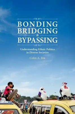 Bonding, Bridging, & Bypassing: Comprender la política étnica en sociedades diversas - Bonding, Bridging, & Bypassing: Understanding Ethnic Politics in Diverse Societies