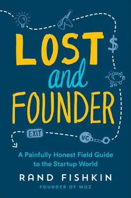 Perdido y fundador: Una guía de campo dolorosamente honesta del mundo de las startups - Lost and Founder: A Painfully Honest Field Guide to the Startup World