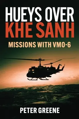Hueys sobre Khe Sanh: Misiones con Vmo-6 - Hueys Over Khe Sanh: Missions with Vmo-6