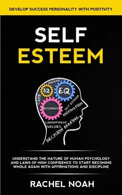 Autoestima: Comprende la Naturaleza de la Psicología Humana y las Leyes de la Alta Confianza para Empezar a Ser Íntegro de Nuevo con Afirmaciones - Self Esteem: Understand the Nature of Human Psychology and Laws of High Confidence to Start Becoming Whole Again With Affirmations