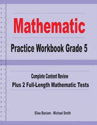 Mathematics Practice Workbook Grade 5: Complete Content Review Plus 2 Full-length Math Tests