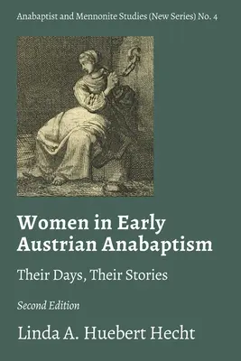 Las mujeres en el primer anabaptismo austriaco: Sus días, sus historias - Women in Early Austrian Anabaptism: Their Days, Their Stories