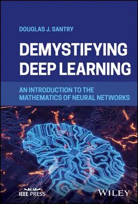 Desmitificando el aprendizaje profundo: Una introducción a las matemáticas de las redes neuronales - Demystifying Deep Learning: An Introduction to the Mathematics of Neural Networks