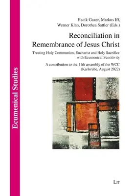 Reconciliación en recuerdo de Jesucristo: Tratar la Sagrada Comunión, la Eucaristía y el Santo Sacrificio con sensibilidad ecuménica. una contribución a la - Reconciliation in Remembrance of Jesus Christ: Treating Holy Communion, Eucharist and Holy Sacrifice with Ecumenical Sensitivity. a Contribution to th