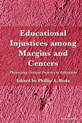 Injusticias educativas entre márgenes y centros: Teorizando futuros críticos en educación - Educational Injustices Among Margins and Centers: Theorizing Critical Futures in Education