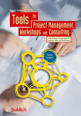 Herramientas para la gestión de proyectos, talleres y consultoría: Un compendio imprescindible de herramientas y técnicas esenciales - Tools for Project Management, Workshops and Consulting: A Must-Have Compendium of Essential Tools and Techniques