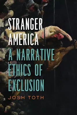 Stranger America: Una ética narrativa de la exclusión - Stranger America: A Narrative Ethics of Exclusion