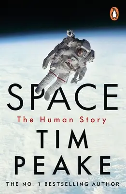 El espacio: Una apasionante historia de la humanidad por el querido astronauta británico Tim Peake - Space: A Thrilling Human History by Britain's Beloved Astronaut Tim Peake