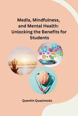 Medios de comunicación, atención plena y salud mental: Unlocking the Benefits for Students - Media, Mindfulness, and Mental Health: Unlocking the Benefits for Students