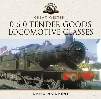 Great Western, 0-6-0 Tender Goods Locomotive Classes (en inglés) - Great Western, 0-6-0 Tender Goods Locomotive Classes