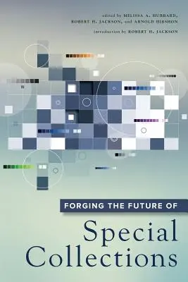 Forjando el futuro de las colecciones especiales - Forging the Future of Special Collections