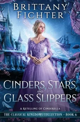 Cenizas, estrellas y zapatillas de cristal: Una nueva versión de Cenicienta - Cinders, Stars, and Glass Slippers: A Retelling of Cinderella