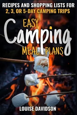 Planes de comidas fáciles para acampar: Recetas y listas de la compra para acampadas de 2, 3 o 5 días - Easy Camping Meal Plans: Recipes and Shopping Lists for 2, 3 or 5-Day Camping Trips