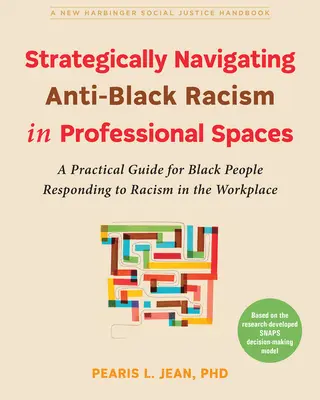 Strategically Navigating Anti-Black Racism in Professional Spaces: Guía práctica para personas negras que responden al racismo en el lugar de trabajo - Strategically Navigating Anti-Black Racism in Professional Spaces: A Practical Guide for Black People Responding to Racism in the Workplace