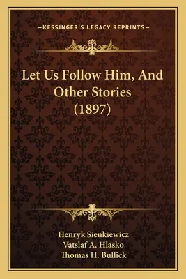 Sigámosle y otras historias - Let Us Follow Him, And Other Stories