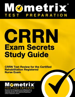 Guía de estudio secreta del examen Crrn: Crrn Test Review for the Certified Rehabilitation Registered Nurse Exam (en inglés) - Crrn Exam Secrets Study Guide: Crrn Test Review for the Certified Rehabilitation Registered Nurse Exam