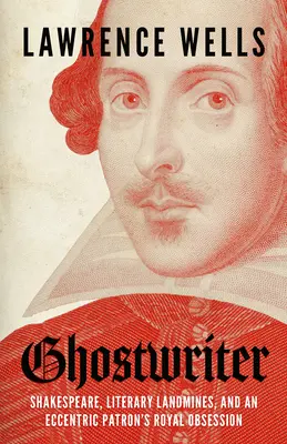 Ghostwriter: Shakespeare, minas terrestres literarias y la obsesión real de un excéntrico mecenas - Ghostwriter: Shakespeare, Literary Landmines, and an Eccentric Patron's Royal Obsession