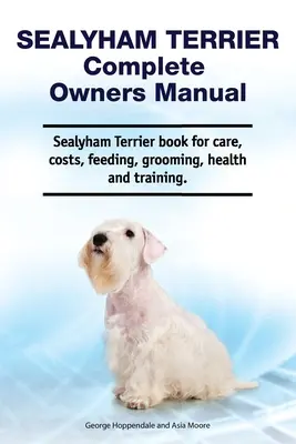 Sealyham Terrier Manual Completo del Propietario. Sealyham Terrier libro de cuidados, costes, alimentación, aseo, salud y adiestramiento. - Sealyham Terrier Complete Owners Manual. Sealyham Terrier book for care, costs, feeding, grooming, health and training.