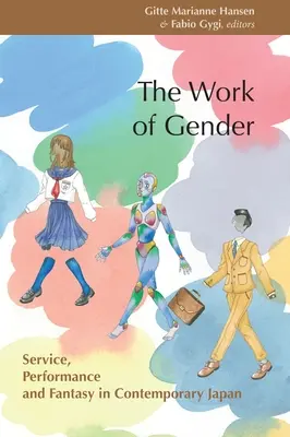 El trabajo de género: Servicio, rendimiento y fantasía en el Japón contemporáneo - The Work of Gender: Service, Performance and Fantasy in Contemporary Japan