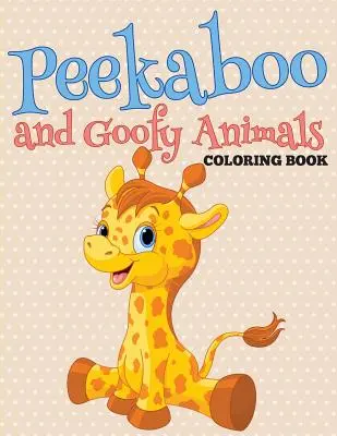 Libro para colorear Peekaboo and Goofy Animals - Peekaboo and Goofy Animals Coloring Book