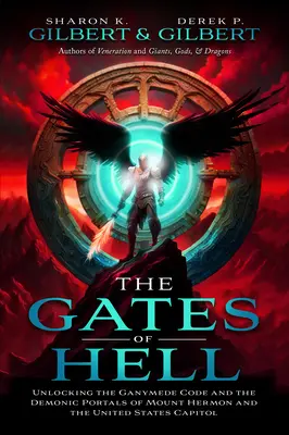 Las puertas del infierno: Desvelar el código Ganímedes y los portales demoníacos del Monte Hermón y el Capitolio de Estados Unidos - The Gates of Hell: Unlocking the Ganymede Code and the Demonic Portals of Mount Hermon and the United States Capitol