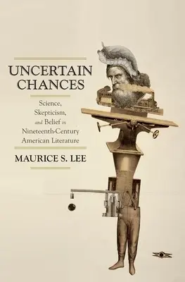 Casualidades inciertas: Ciencia, escepticismo y creencia en la literatura norteamericana del siglo XIX - Uncertain Chances: Science, Skepticism, and Belief in Nineteenth-Century American Literature