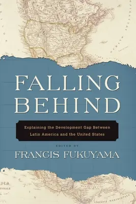 Falling Behind: Cómo explicar la brecha de desarrollo entre América Latina y Estados Unidos - Falling Behind: Explaining the Development Gap Between Latin America and the United States