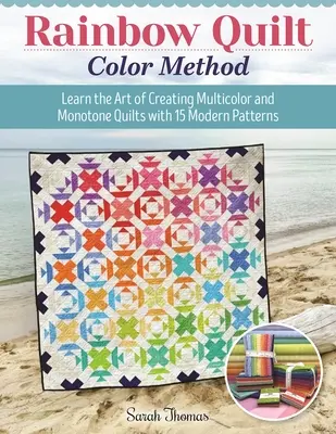 Rainbow Quilt Color Method: Aprenda el Arte de Crear Colchas Multicolores y Monótonas con 15 Patrones Modernos - Rainbow Quilt Color Method: Learn the Art of Creating Multicolor and Monotone Quilts with 15 Modern Patterns