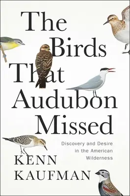 Las aves que Audubon pasó por alto: Descubrimiento y deseo en las tierras vírgenes americanas - The Birds That Audubon Missed: Discovery and Desire in the American Wilderness