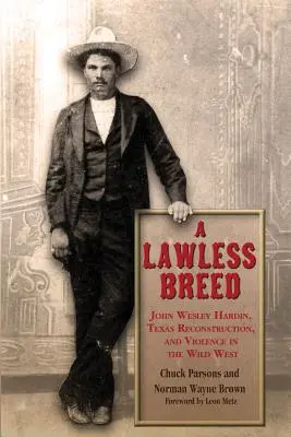 Una raza sin ley: John Wesley Hardin, la reconstrucción de Texas y la violencia en el Salvaje Oeste - A Lawless Breed: John Wesley Hardin, Texas Reconstruction, and Violence in the Wild West