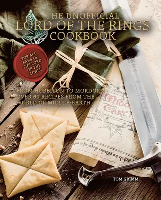 El libro de cocina no oficial de El Señor de los Anillos: De Hobbiton a Mordor, más de 60 recetas del mundo de la Tierra Media - The Unofficial Lord of the Rings Cookbook: From Hobbiton to Mordor, Over 60 Recipes from the World of Middle-Earth