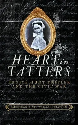 Corazón hecho jirones: Eunice Hunt Tripler y la Guerra Civil - Heart in Tatters: Eunice Hunt Tripler and the Civil War