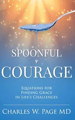 Una cucharada de coraje: Ecuaciones para encontrar la gracia en los retos de la vida - Spoonful of Courage: Equations to Find Grace in Life's Challenges
