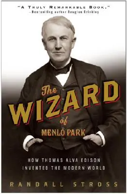 El mago de Menlo Park: cómo Thomas Alva Edison inventó el mundo moderno - The Wizard of Menlo Park: How Thomas Alva Edison Invented the Modern World