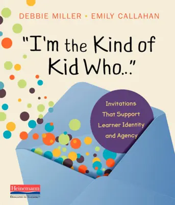 Soy el tipo de niño que...: invitaciones que apoyan la identidad y la agencia del alumno - I'm the Kind of Kid Who . . .: Invitations That Support Learner Identity and Agency