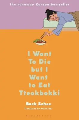 Quiero morir pero quiero comer tteokbokki: memorias - I Want to Die But I Want to Eat Tteokbokki: A Memoir