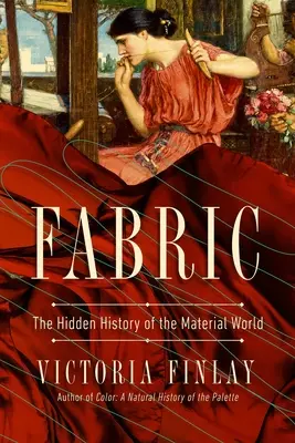 Tela: La historia oculta del mundo material - Fabric: The Hidden History of the Material World