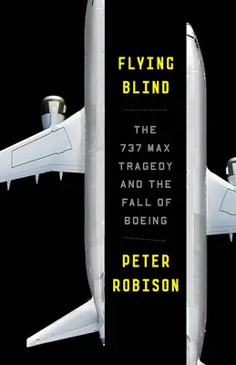 Volar a ciegas: La tragedia del 737 Max y la caída de Boeing - Flying Blind: The 737 Max Tragedy and the Fall of Boeing