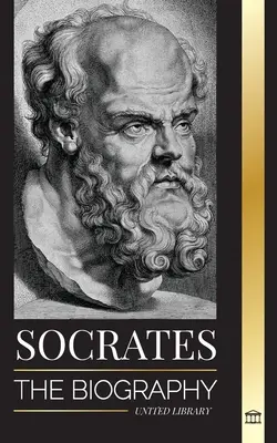 Sócrates: La biografía de un filósofo de Atenas y sus lecciones de vida - Conversaciones con filósofos muertos - Socrates: The Biography of a Philosopher from Athens and his Life Lessons - Conversations with Dead Philosophers