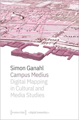 Campus Medius: Cartografía digital en los estudios culturales y mediáticos - Campus Medius: Digital Mapping in Cultural and Media Studies
