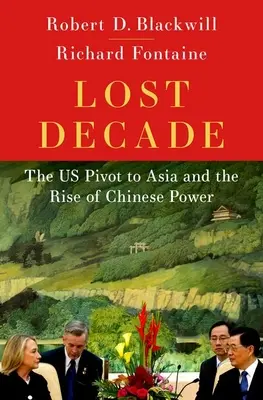 La década perdida: El giro de Estados Unidos hacia Asia y el auge del poder chino - Lost Decade: The Us Pivot to Asia and the Rise of Chinese Power