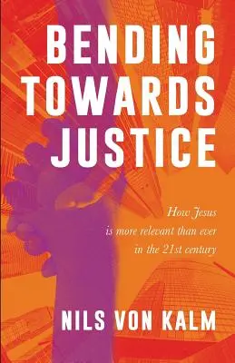 Inclinarse hacia la justicia: Cómo Jesús es más relevante que nunca en el siglo XXI - Bending Towards Justice: How Jesus is more relevant than ever in the 21st Century