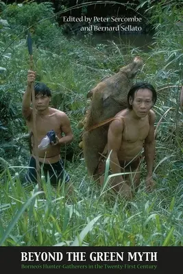 Más allá del mito verde: los cazadores-recolectores de Borneo en el siglo XXI - Beyond the Green Myth: Borneo's Hunter-Gatherers in the Twenty-First Century